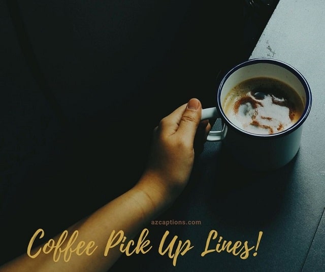 Interesting 37 Coffee Pick up Lines for your favorite drink!