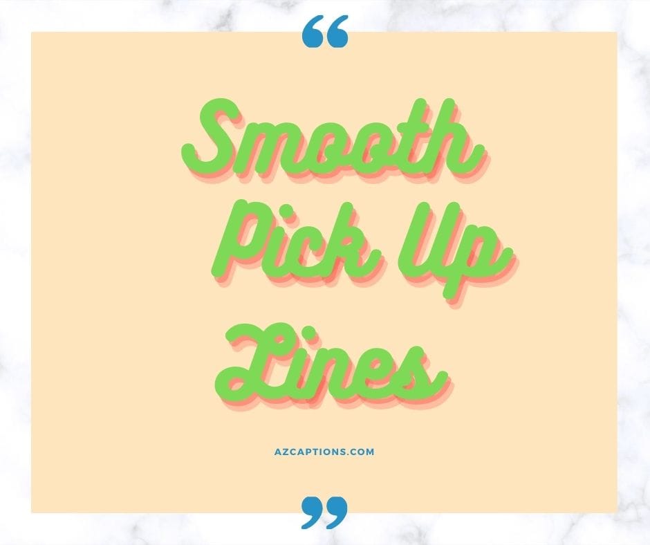 49 Smooth Pick Up Lines For Her Or Him That Makes Your Day