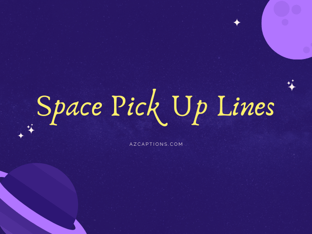 Spectacular 43+Astronomy OR Space Pick Up Lines Tumblr & More