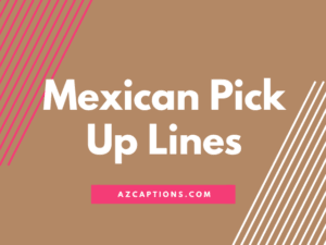 FUNNY, BEST & Cheesy (13+) Mexican Pick Up Lines in English