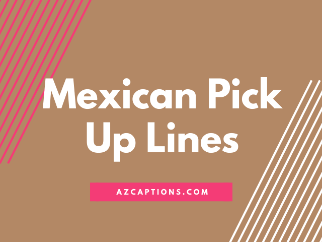 29 Mexican Pick Up Lines: Add Spice to your Love Life!