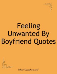 Feeling Unwanted By Boyfriend Quotes