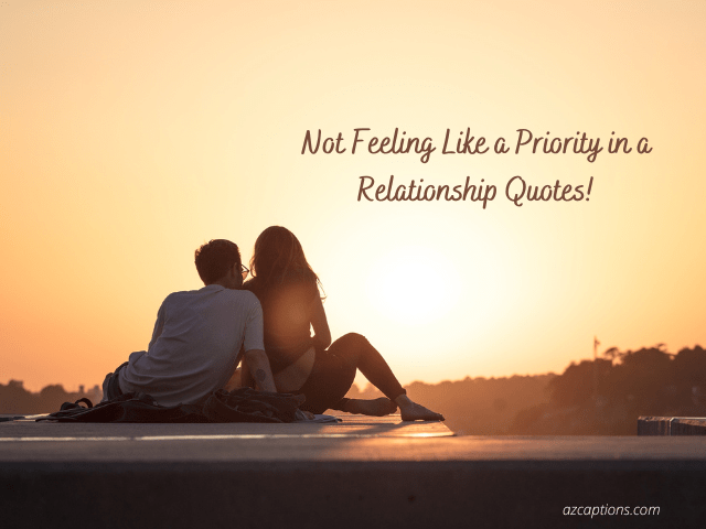 Not Feeling Like a Priority in a Relationship Quotes