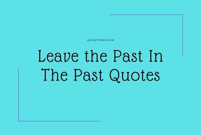 Quotes about Leave the Past In The Past