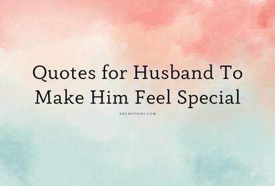 Quotes for Husband To Make Him Feel Special