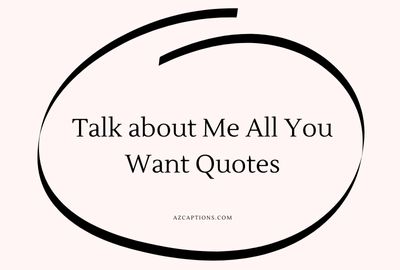 Talk about Me All You Want Quotes