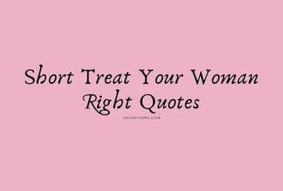 Treat Your Woman Right Quotes