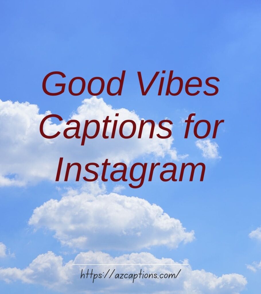 Good Vibes Captions for Instagram (Best of 2023)