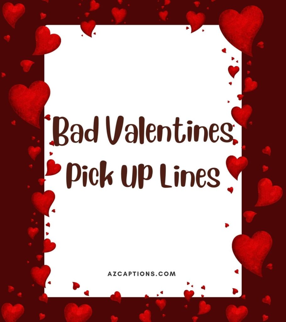 Bad valentines Pick Up Lines