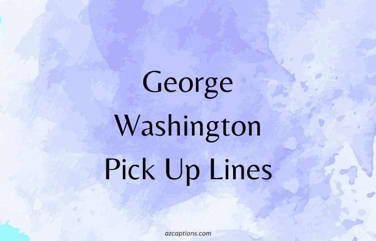 George Washington Pick Up Lines and Rizz